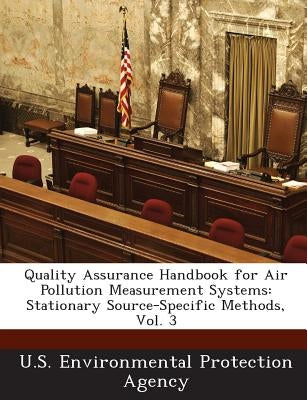 Quality Assurance Handbook for Air Pollution Measurement Systems: Stationary Source-Specific Methods, Vol. 3 Paperback Bibliogov