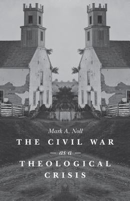 The Civil War as a Theological Crisis Paperback University of North Carolina Press