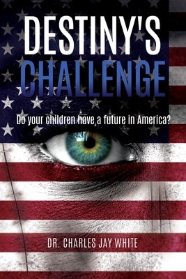 Destiny's Challenge: Do your children have a future in America? Paperback Xulon Press