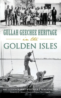 Gullah Geechee Heritage in the Golden Isles by Roberts, Amy Lotson