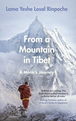 From a Mountain in Tibet: A Monk's Journey by Rinpoche, Yeshe Losal