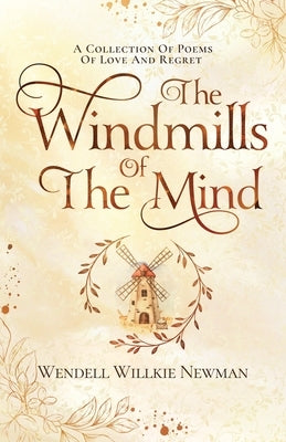 The Windmills of the Mind: A Collection of Poems of Love and Regret Paperback Wakefire Press