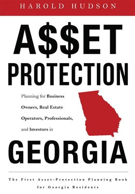 Asset Protection: Planning for Business Owners, Real Estate Operators, Professionals, and Investors in Georgia by Hudson, Harold