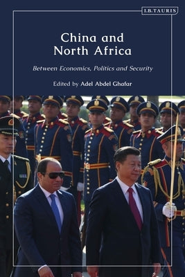 China and North Africa: Between Economics, Politics and Security Paperback Bloomsbury Publishing PLC