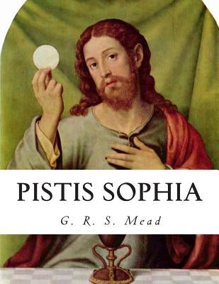 Pistis Sophia by Mead, G. R. S.