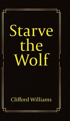 Starve the Wolf by Williams, Clifford