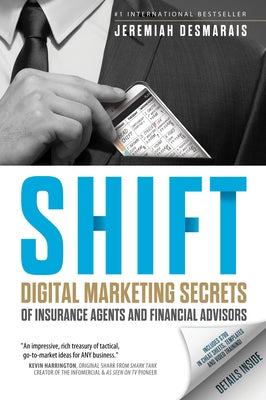 Shift: Digital Marketing Secrets of Insurance Agents and Financial Advisors by Desmarais, Jeremiah D.