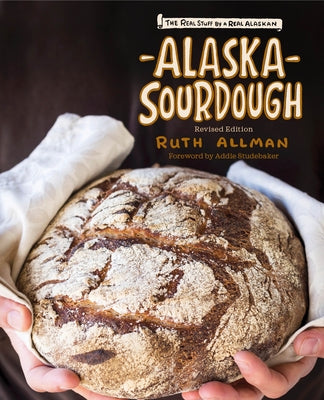 Alaska Sourdough: The Real Stuff by a Real Alaskan by Allman, Ruth