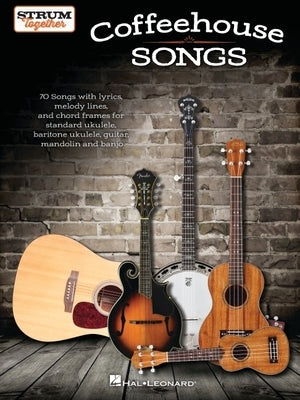 Coffeehouse Songs - Strum Together Songbook for Standard Ukulele, Baritone Ukulele, Guitar, Mandolin, and Banjo by 