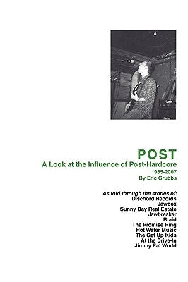 Post: A Look at the Influence of Post-Hardcore-1985-2007 by Grubbs, Eric