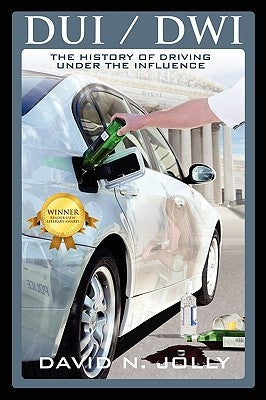 DUI / Dwi: The History of Driving Under the Influence by Jolly, David N.