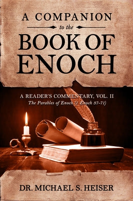 A Companion to the Book of Enoch: A Reader's Commentary, Vol II: The Parables of Enoch (1 Enoch 37-71) by Heiser, Michael S.