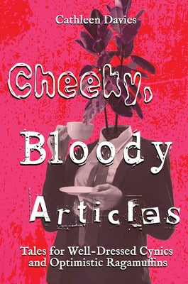 Cheeky, Bloody Articles by Davies, Cathleen