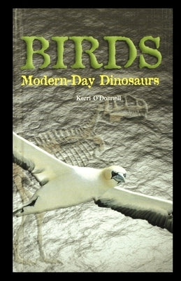 Birds: Modern-Day Dinosaurs by O'Donnell, Kerri