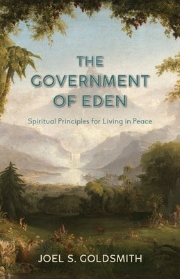 The Government of Eden: Spiritual Principles for Living in Peace by Goldsmith, Joel S.