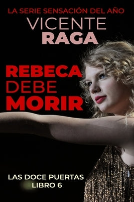 Rebeca debe morir: Las doce puertas parte VI by Raga, Vicente