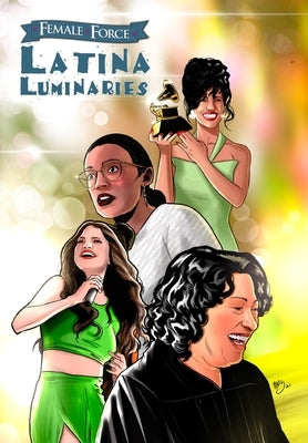 Female Force: Latina Luminaries: Sonia Sotomayor, Selena Gomez, Selena Quintanilla and Alexandria Ocasio-Cortez by Frizell, Michael