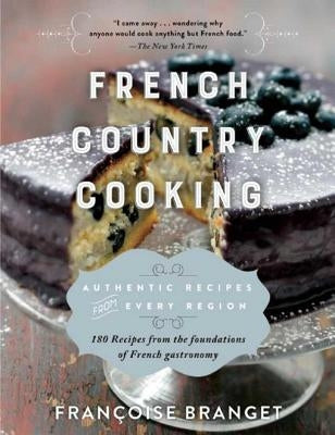 French Country Cooking: Authentic Recipes from Every Region Paperback Arcade Publishing