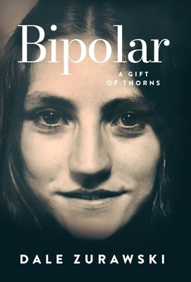 Bipolar, A Gift of Thorns by Zurawski, Dale