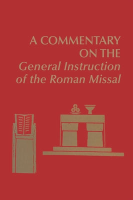 A Commentary on the General Instruction of the Roman Missal by Foley, Edward
