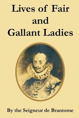 Lives of Fair and Gallant Ladies by Seigneur de Brantome