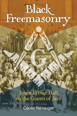Black Freemasonry: From Prince Hall to the Giants of Jazz by Révauger, Cécile