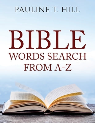 Bible Word Search From A-Z by Hill, Pauline T.
