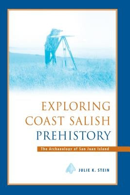 Exploring Coast Salish Prehistory: The Archaeology of San Juan Island Paperback University of Washington Press
