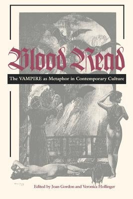 Blood Read: The Vampire as Metaphor in Contemporary Culture by Gordon, Joan