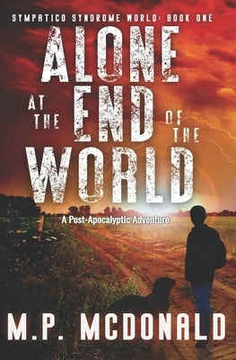 Alone at the End of the World: A Post-Apocalyptic Adventure Paperback Independently Published