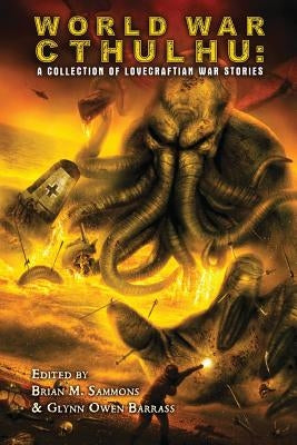 World War Cthulhu: A Collection of Lovecraftian War Stories by Shirley, John