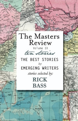 The Masters Review Volume IX: With Stories Selected by Rick Bass Paperback Discover New Art LLC