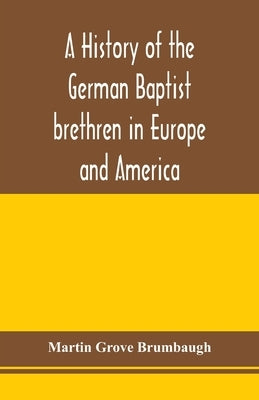 A history of the German Baptist brethren in Europe and America Paperback Alpha Edition