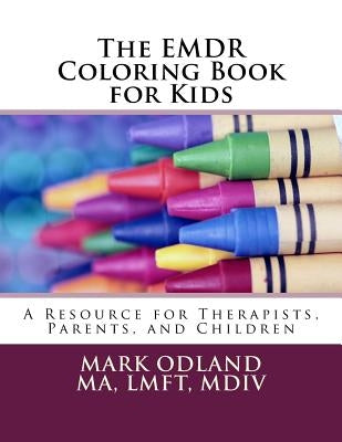 The EMDR Coloring Book for Kids: A Resource for Therapists, Parents, and Children by Odland, Mark