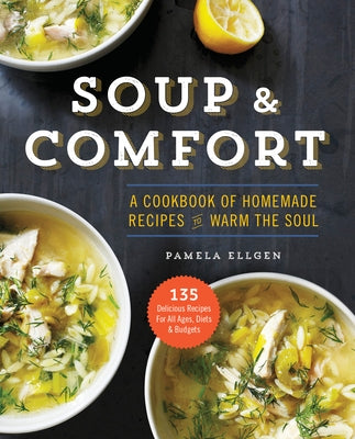 Soup & Comfort: A Cookbook of Homemade Recipes to Warm the Soul Sonoma Press
