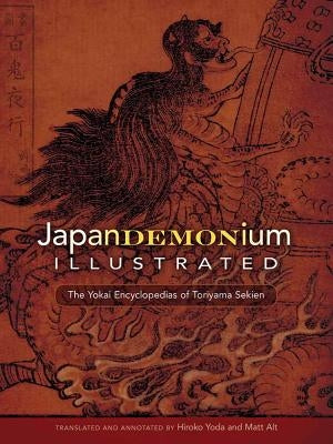 Japandemonium Illustrated: The Yokai Encyclopedias of Toriyama Sekien by Sekien, Toriyama