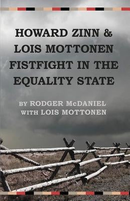 Howard Zinn and Lois Mottonen Fistfight in the Equality State by McDaniel, Rodger