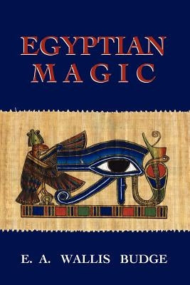 Egyptian Magic by Budge, E. A.