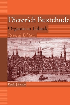 Dieterich Buxtehude: Organist in Lübeck [With Music CD] by Kerala Snyder, Kerala