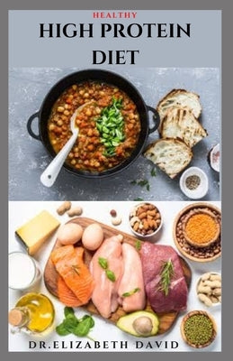 Healthy High Protein Diet: Delicious High Protein Recipes For Weight Loss, Lower Cholesterol, Reverse Heart Problem And Diabetics Paperback Independently Published