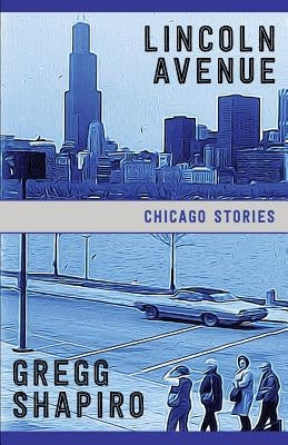 Lincoln Avenue: Chicago Stories by Shapiro, Gregg