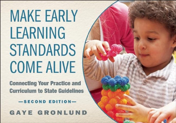 Make Early Learning Standards Come Alive: Connecting Your Practice and Curriculum to State Guidelines Paperback Redleaf Press