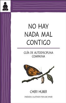 No Hay NADA Mal Contigo: Guía de Autodisciplina Compasiva by Huber, Cheri