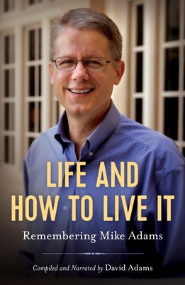 Life and How to Live It: Remembering Mike Adams by Adams, David