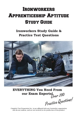 Ironworkers Apprenticeship Aptitude Study Guide by Complete Test Preparation Inc