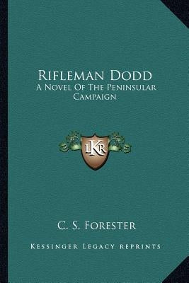 Rifleman Dodd: A Novel Of The Peninsular Campaign Paperback Kessinger Publishing
