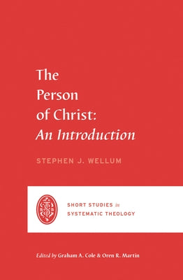 The Person of Christ: An Introduction by Wellum, Stephen J.