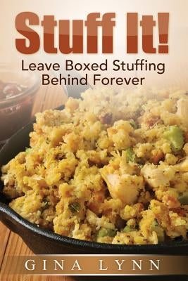 Stuff It!: Leave Boxed Stuffing Behind Forever Paperback Synchron8 Publishing