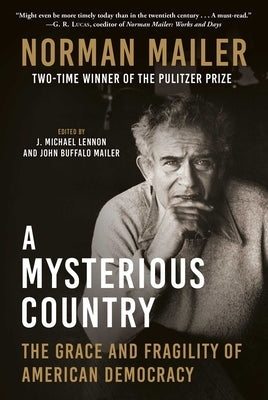 A Mysterious Country: The Grace and Fragility of American Democracy by Mailer, Norman