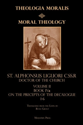 Moral Theology vol. 2a: The 1-6th Commandments Paperback Mediatrix Press